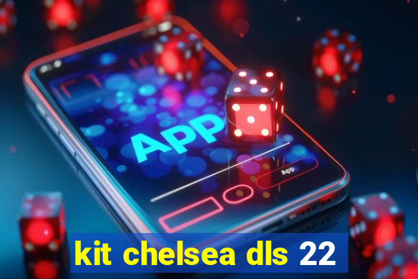 kit chelsea dls 22